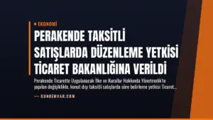 Perakende Taksitli Satışlarda Düzenleme Yetkisi Ticaret Bakanlığına Verildi