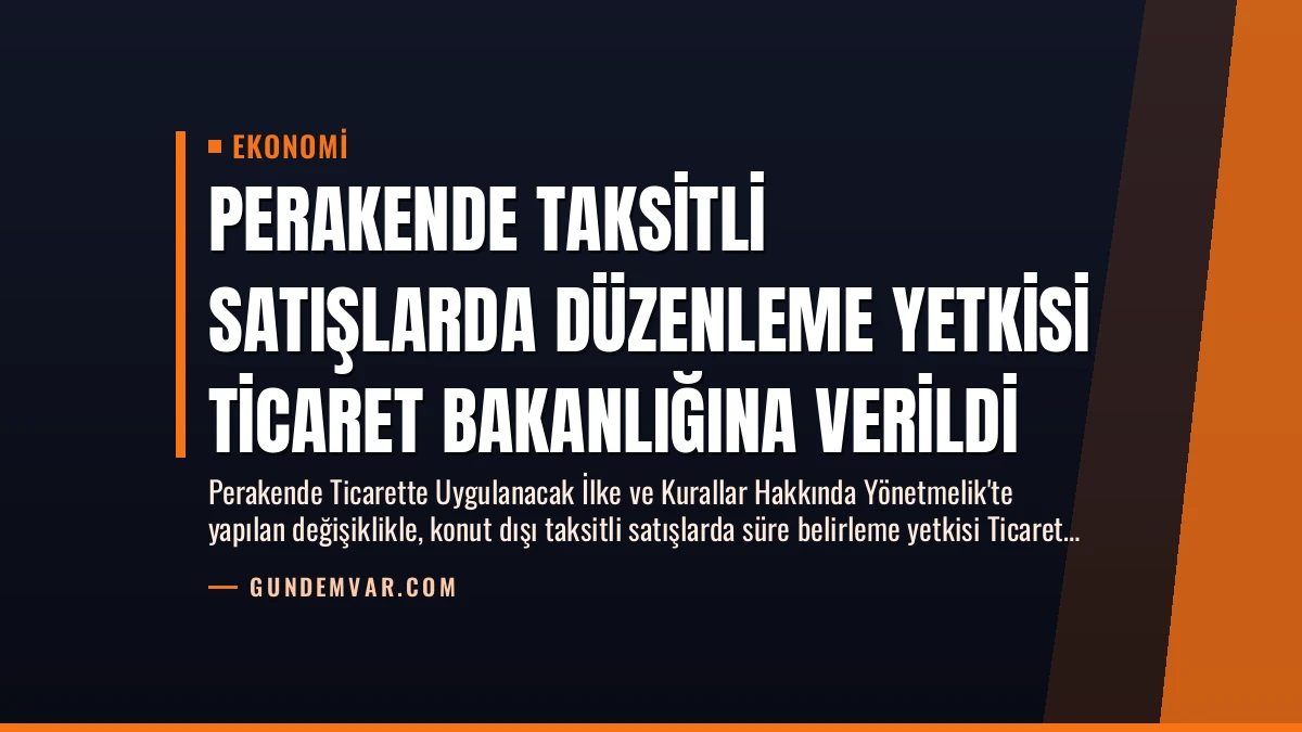 Perakende Taksitli Satışlarda Düzenleme Yetkisi Ticaret Bakanlığına Verildi