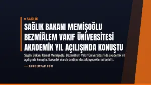 Sağlık Bakanı Memişoğlu Bezmiâlem Vakıf Üniversitesi Akademik Yıl Açılışında Konuştu