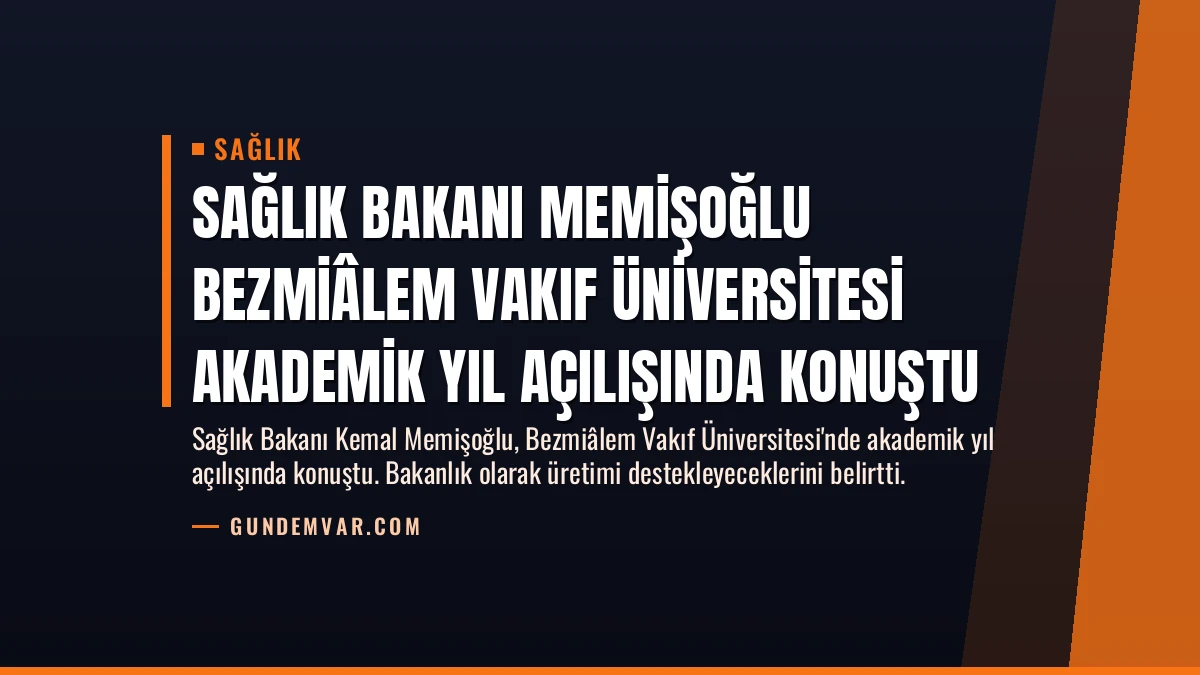 Sağlık Bakanı Memişoğlu Bezmiâlem Vakıf Üniversitesi Akademik Yıl Açılışında Konuştu