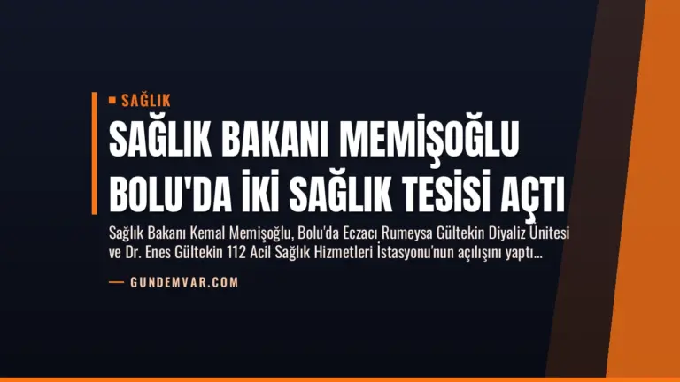 Sağlık Bakanı Memişoğlu Bolu’da İki Sağlık Tesisi Açtı