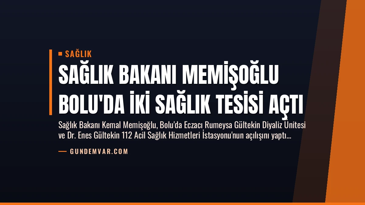 Sağlık Bakanı Memişoğlu Bolu’da İki Sağlık Tesisi Açtı