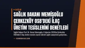 Sağlık Bakanı Memişoğlu Çerkezköy OSB’deki İlaç Üretim Tesislerini Denetledi