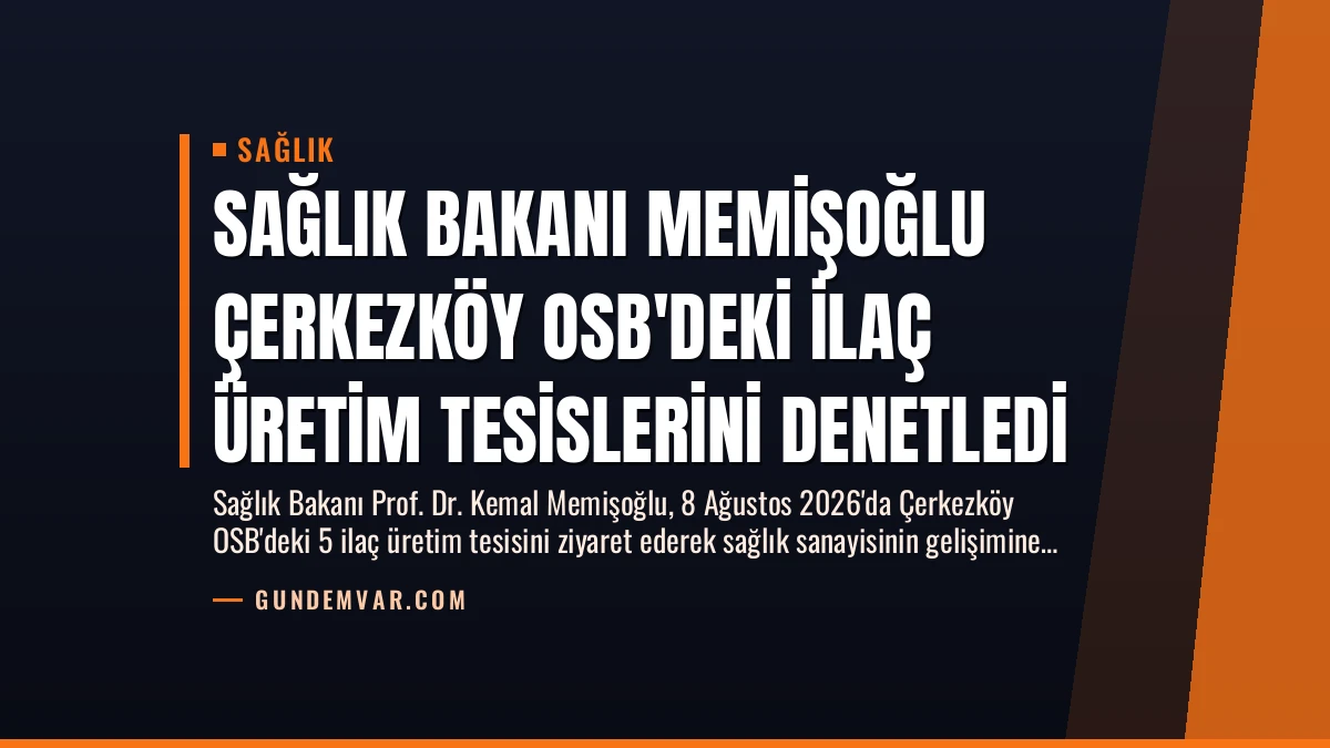 Sağlık Bakanı Memişoğlu Çerkezköy OSB’deki İlaç Üretim Tesislerini Denetledi