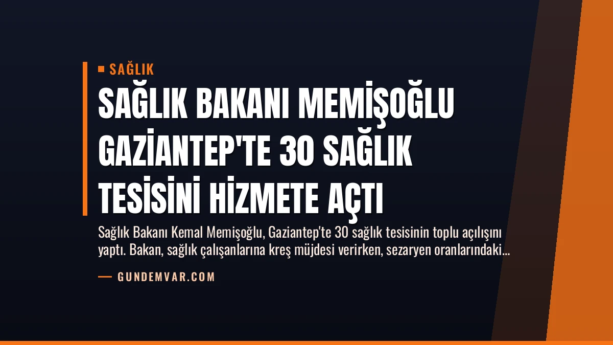 Sağlık Bakanı Memişoğlu Gaziantep’te 30 Sağlık Tesisini Hizmete Açtı