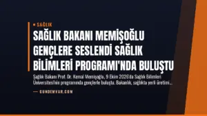 Sağlık Bakanı Memişoğlu Gençlere Seslendi Sağlık Bilimleri Programı’nda Buluştu