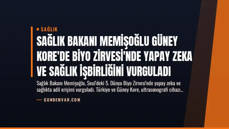 Sağlık Bakanı Memişoğlu Güney Kore’de Biyo Zirvesi’nde Yapay Zeka ve Sağlık İşbirliğini Vurguladı