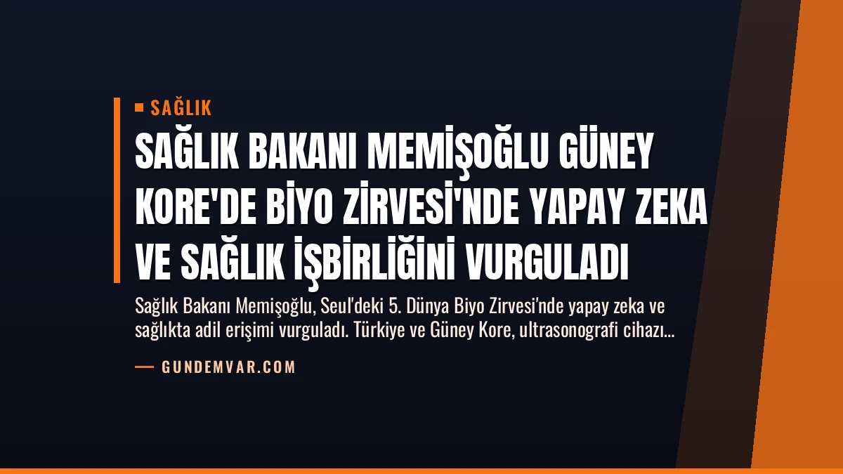 Sağlık Bakanı Memişoğlu Güney Kore’de Biyo Zirvesi’nde Yapay Zeka ve Sağlık İşbirliğini Vurguladı