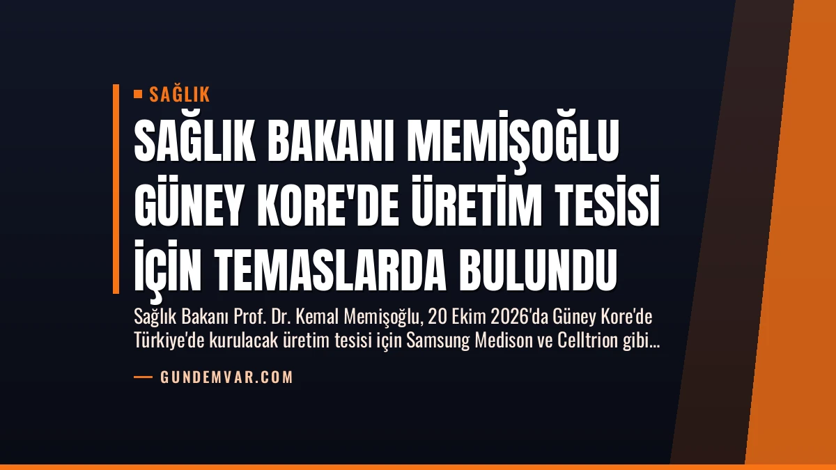Sağlık Bakanı Memişoğlu Güney Kore’de Üretim Tesisi İçin Temaslarda Bulundu