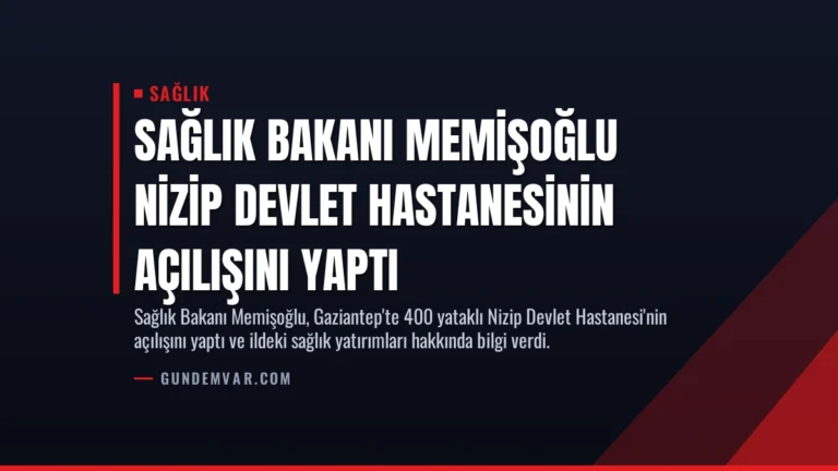 Sağlık Bakanı Memişoğlu Nizip Devlet Hastanesinin Açılışını Yaptı