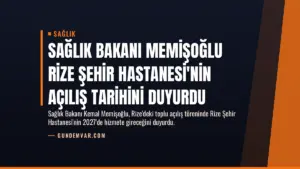 Sağlık Bakanı Memişoğlu Rize Şehir Hastanesi’nin Açılış Tarihini Duyurdu