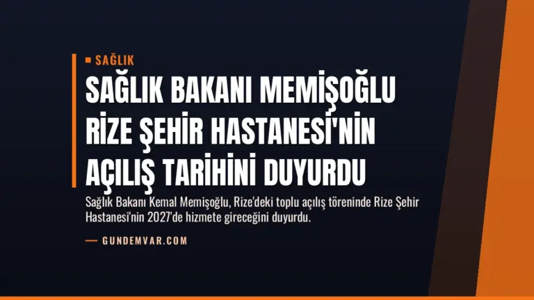 Sağlık Bakanı Memişoğlu Rize Şehir Hastanesi’nin Açılış Tarihini Duyurdu