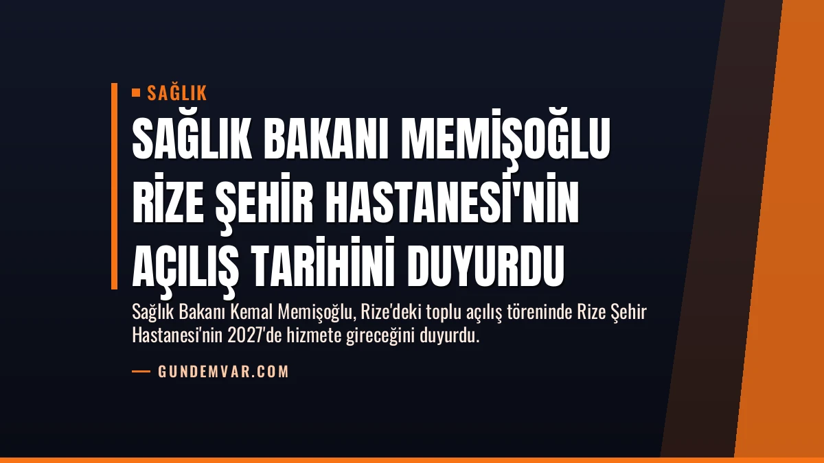 Sağlık Bakanı Memişoğlu Rize Şehir Hastanesi’nin Açılış Tarihini Duyurdu