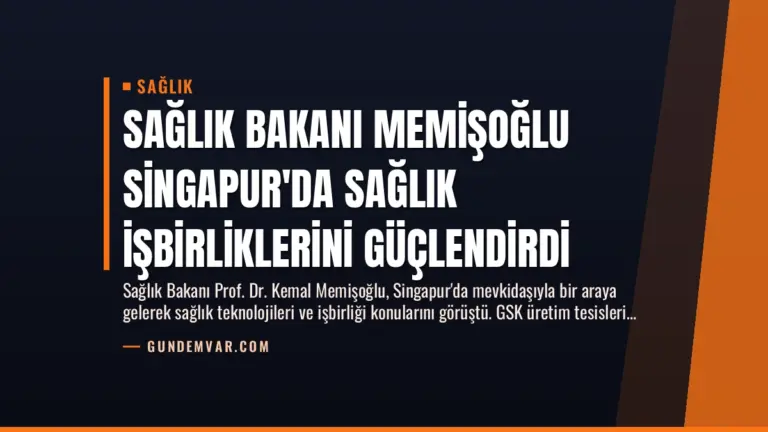 Sağlık Bakanı Memişoğlu Singapur’da Sağlık İşbirliklerini Güçlendirdi
