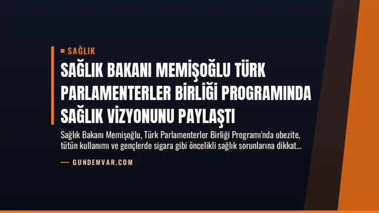 Sağlık Bakanı Memişoğlu Türk Parlamenterler Birliği Programında Sağlık Vizyonunu Paylaştı