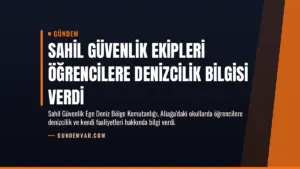 Sahil Güvenlik Ekipleri Öğrencilere Denizcilik Bilgisi Verdi