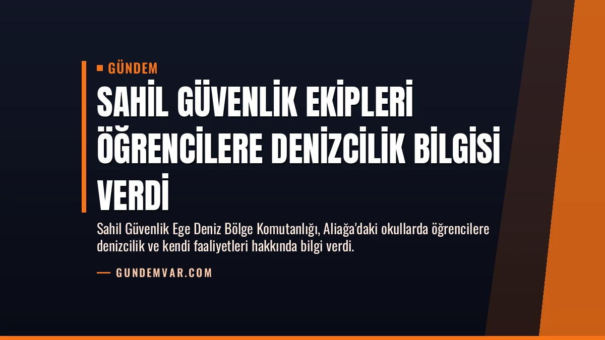Sahil Güvenlik Ekipleri Öğrencilere Denizcilik Bilgisi Verdi