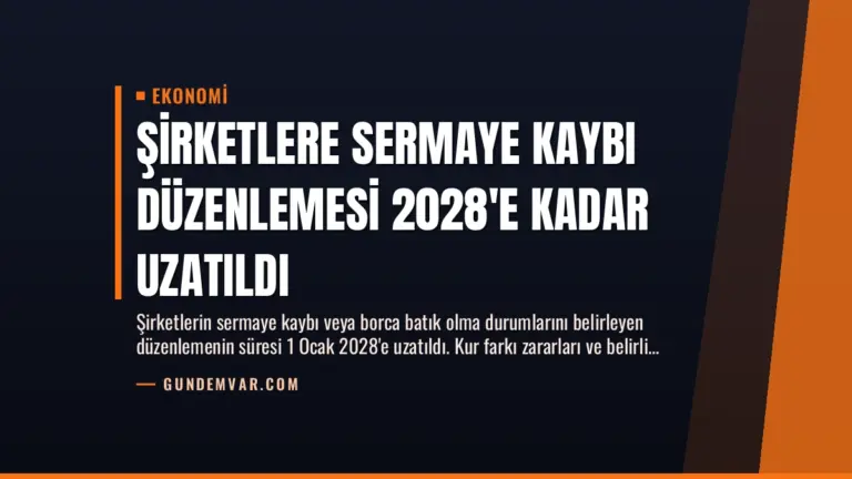 Şirketlere Sermaye Kaybı Düzenlemesi 2028’e Kadar Uzatıldı