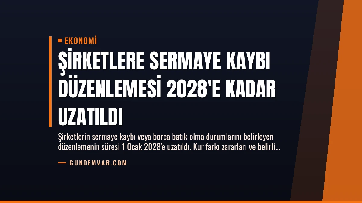 Şirketlere Sermaye Kaybı Düzenlemesi 2028’e Kadar Uzatıldı