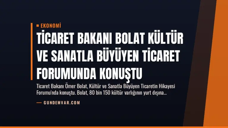 Ticaret Bakanı Bolat Kültür ve Sanatla Büyüyen Ticaret Forumunda Konuştu