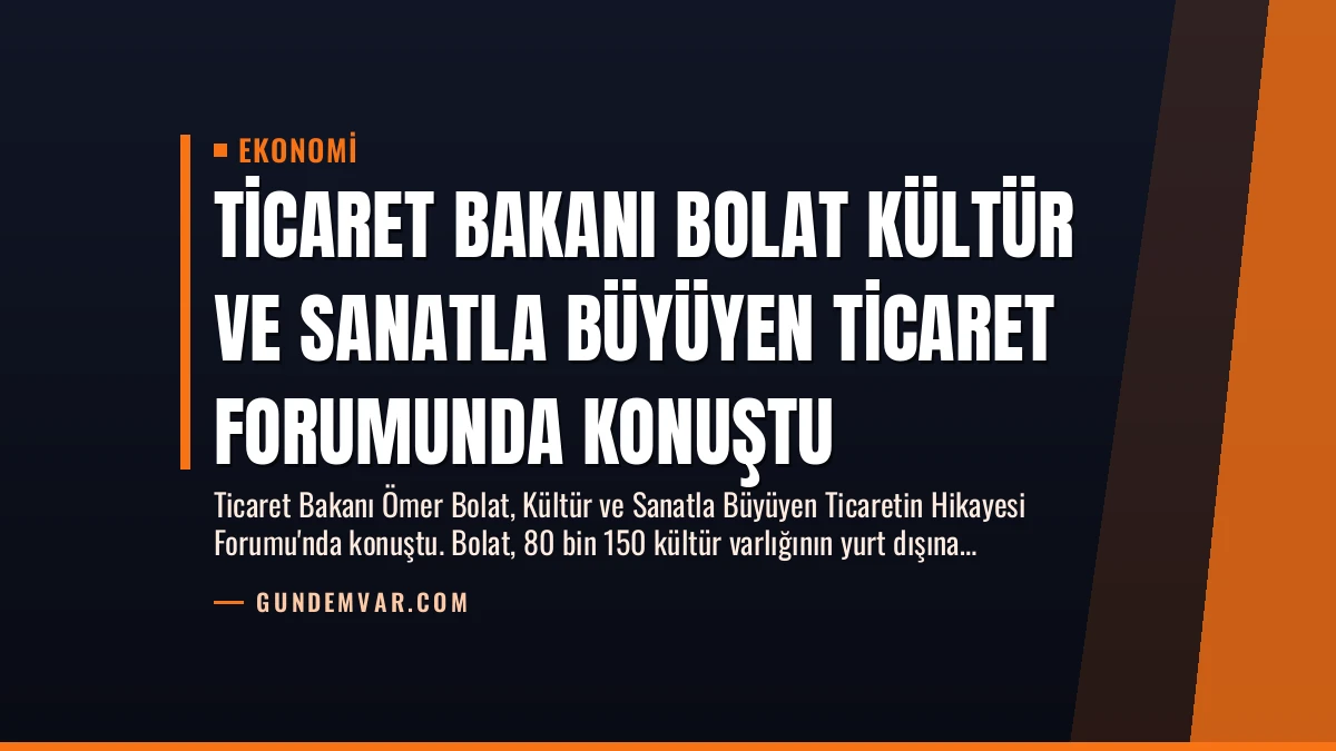 Ticaret Bakanı Bolat Kültür ve Sanatla Büyüyen Ticaret Forumunda Konuştu