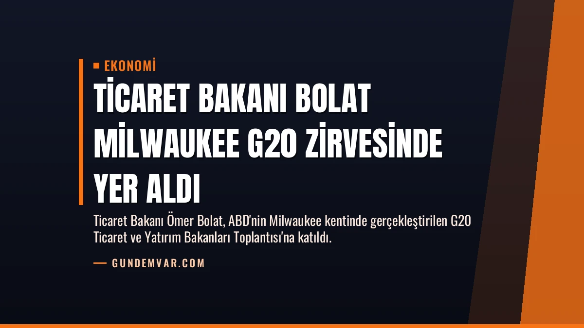 Ticaret Bakanı Bolat Milwaukee G20 Zirvesinde Yer Aldı
