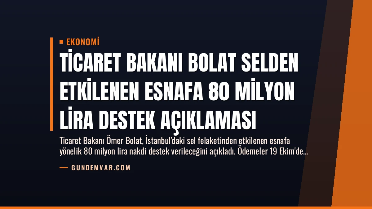 Ticaret Bakanı Bolat Selden Etkilenen Esnafa 80 Milyon Lira Destek Açıklaması