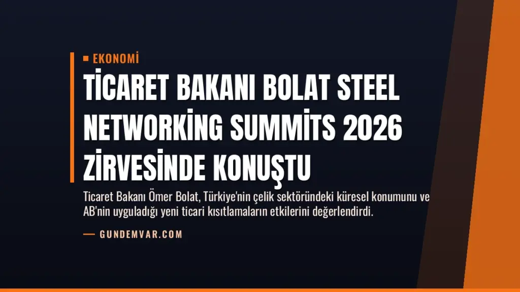 Ticaret Bakanı Bolat Steel Networking Summits 2026 Zirvesinde Konuştu
