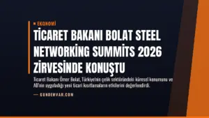 Ticaret Bakanı Bolat Steel Networking Summits 2026 Zirvesinde Konuştu