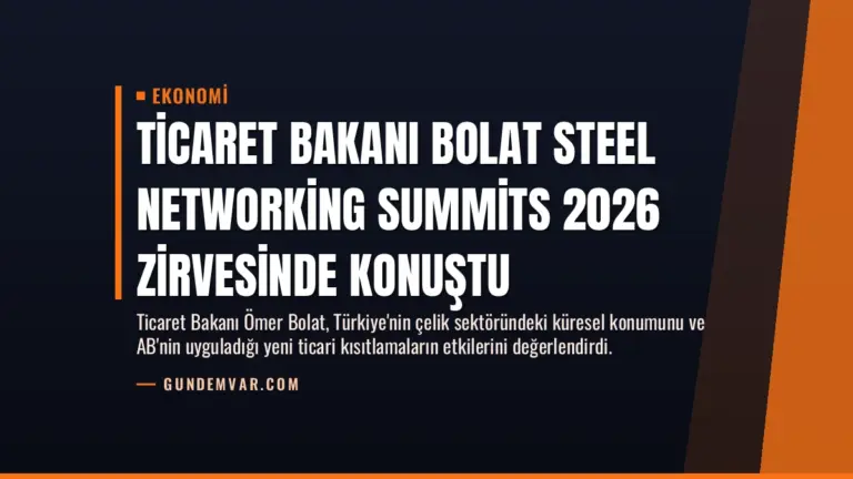 Ticaret Bakanı Bolat Steel Networking Summits 2026 Zirvesinde Konuştu