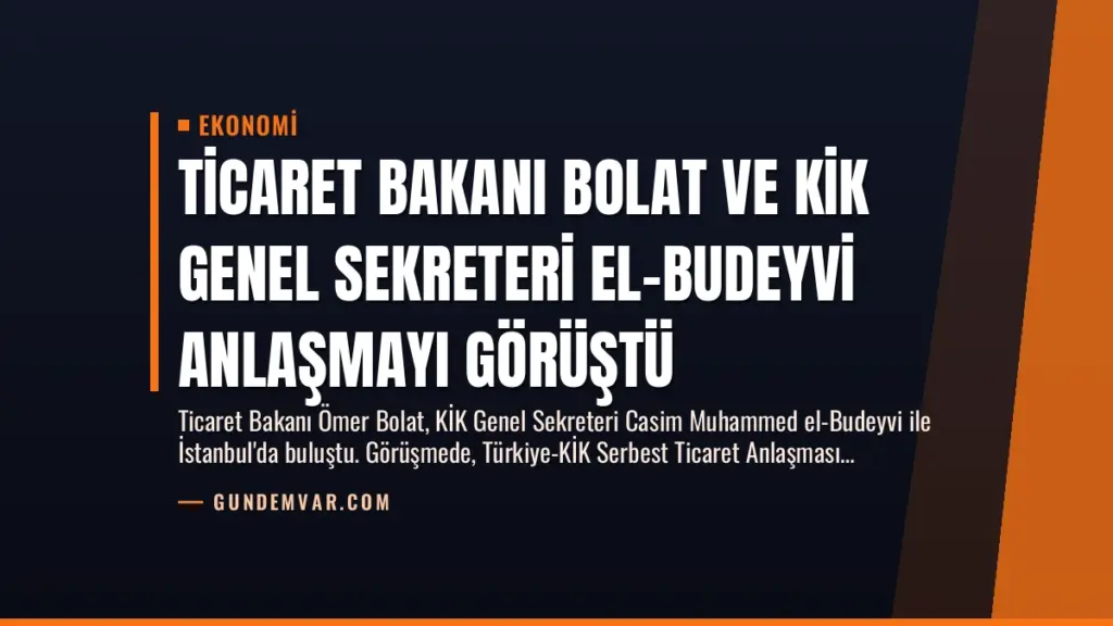 Ticaret Bakanı Bolat ve KİK Genel Sekreteri El-Budeyvi Anlaşmayı Görüştü