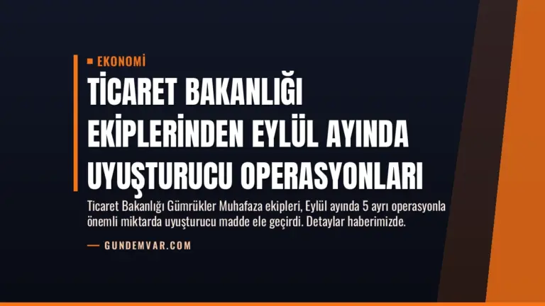 Ticaret Bakanlığı Ekiplerinden Eylül Ayında Uyuşturucu Operasyonları