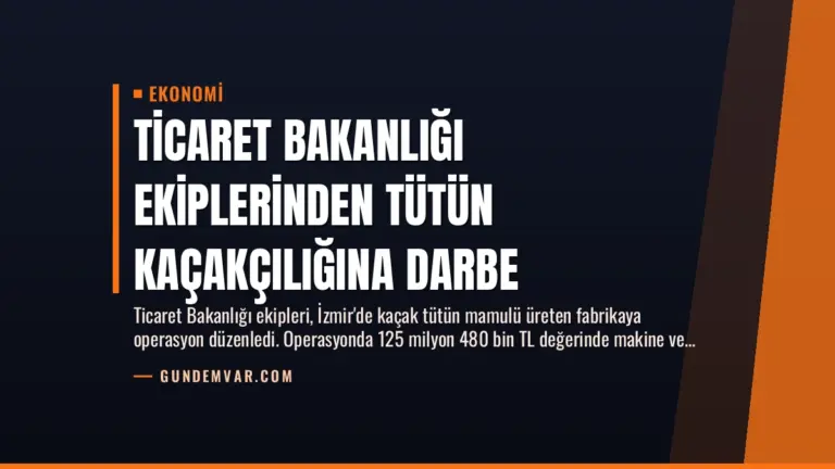 Ticaret Bakanlığı Ekiplerinden Tütün Kaçakçılığına Darbe