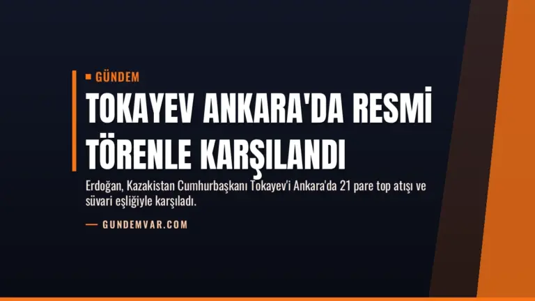 Tokayev Ankara'da Resmi Törenle Karşılandı