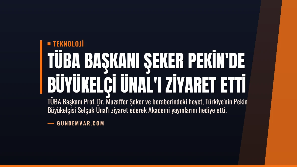 TÜBA Başkanı Şeker Pekin’de Büyükelçi Ünal’ı Ziyaret Etti