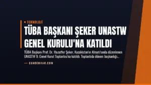TÜBA Başkanı Şeker UNASTW Genel Kurulu’na Katıldı