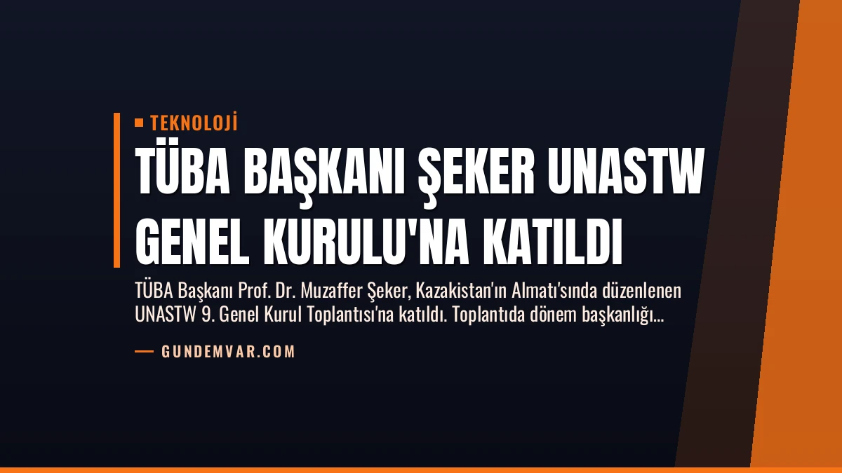TÜBA Başkanı Şeker UNASTW Genel Kurulu’na Katıldı