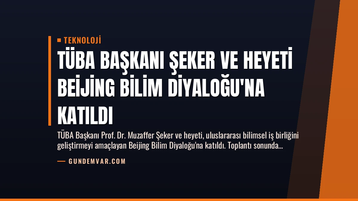 TÜBA Başkanı Şeker ve Heyeti Beijing Bilim Diyaloğu’na Katıldı