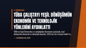 TÜBA Çalıştayı Yeşil Dönüşümün Ekonomik ve Teknolojik Yönlerini Aydınlattı