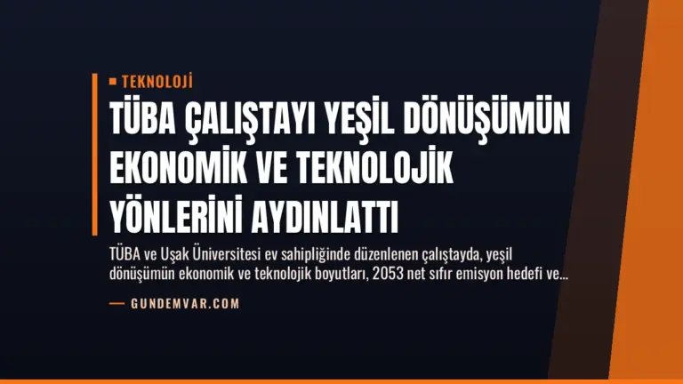TÜBA Çalıştayı Yeşil Dönüşümün Ekonomik ve Teknolojik Yönlerini Aydınlattı