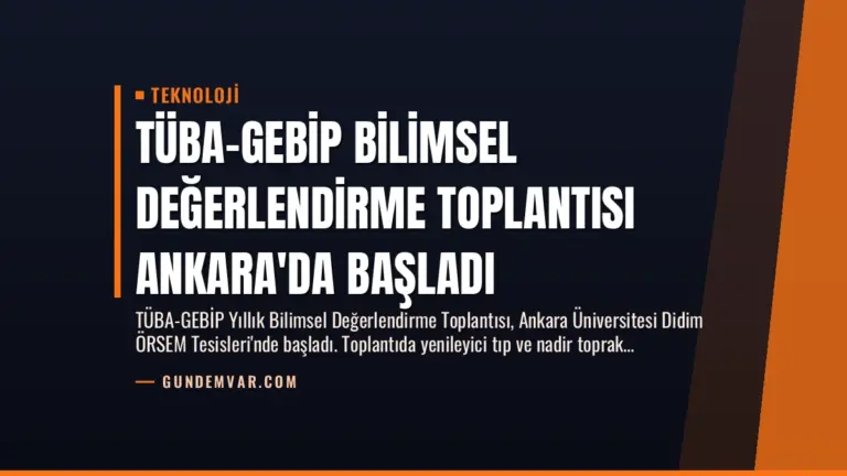 TÜBA-GEBİP Bilimsel Değerlendirme Toplantısı Ankara’da Başladı