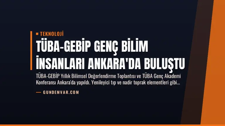 TÜBA-GEBİP Genç Bilim İnsanları Ankara'da Buluştu