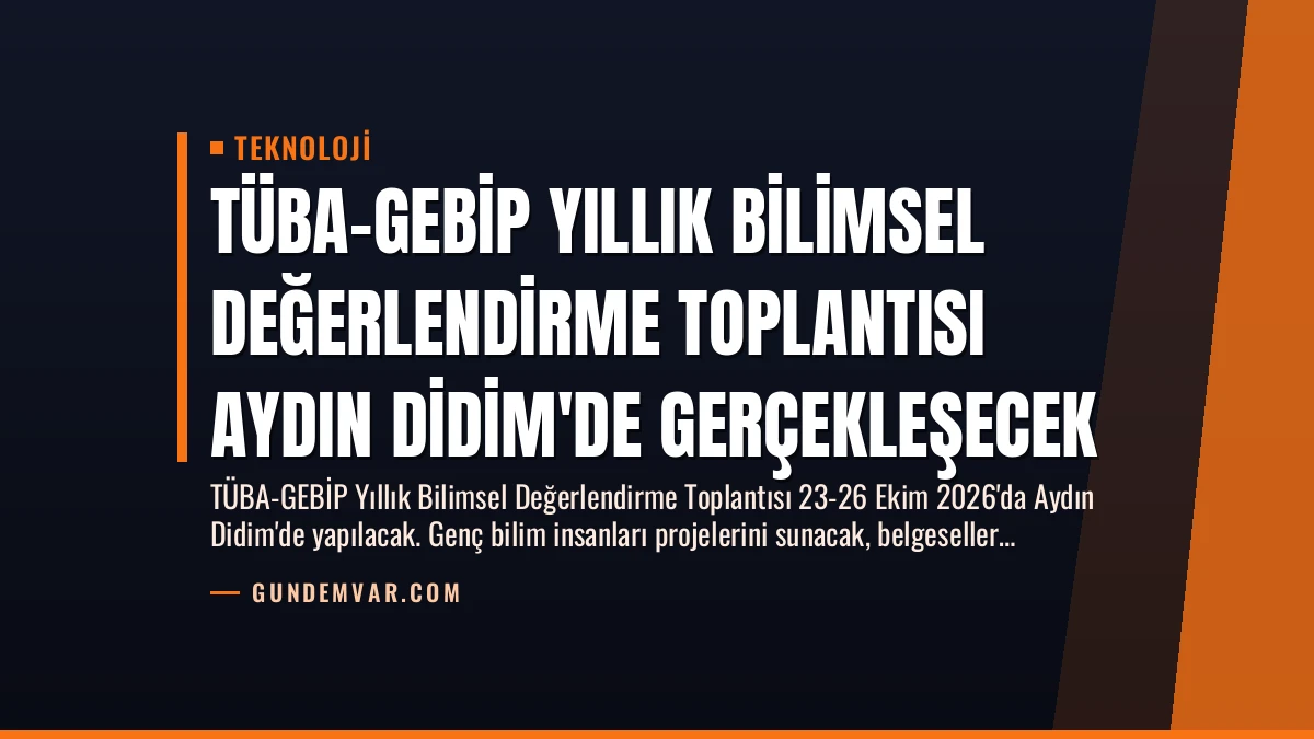 TÜBA-GEBİP Yıllık Bilimsel Değerlendirme Toplantısı Aydın Didim’de Gerçekleşecek