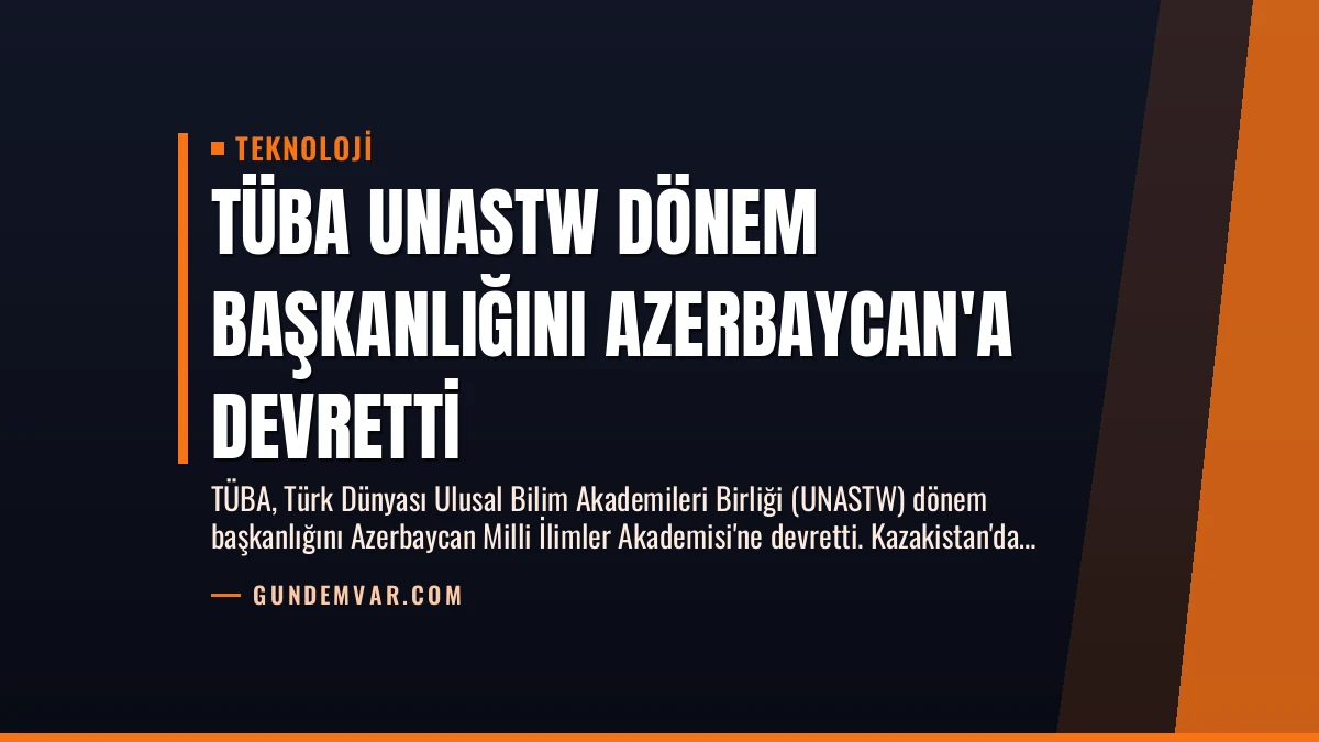 TÜBA UNASTW Dönem Başkanlığını Azerbaycan’a Devretti