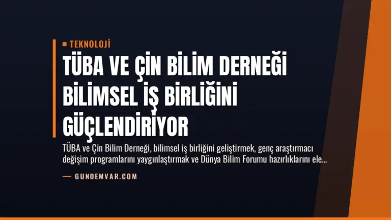TÜBA ve Çin Bilim Derneği Bilimsel İş Birliğini Güçlendiriyor