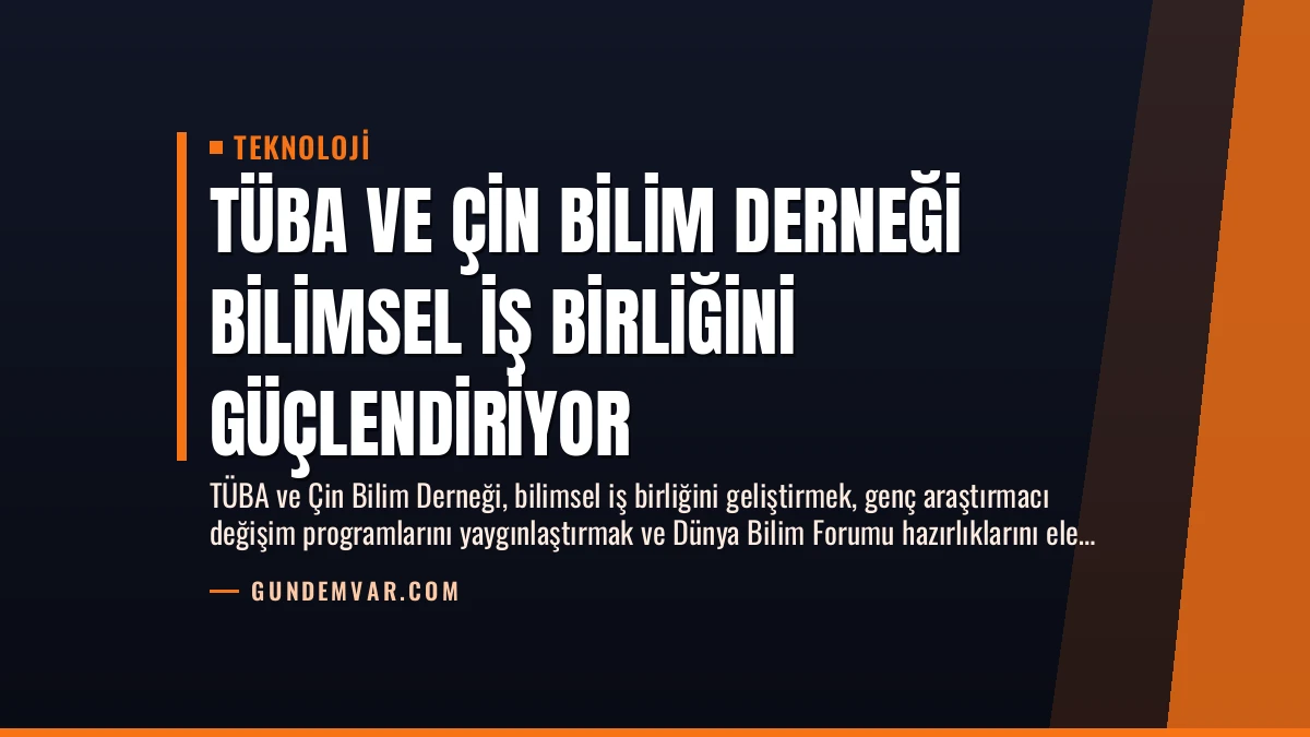 TÜBA ve Çin Bilim Derneği Bilimsel İş Birliğini Güçlendiriyor