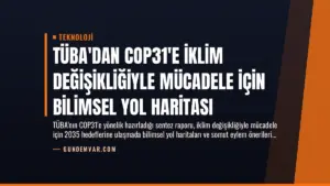 TÜBA’dan COP31’e İklim Değişikliğiyle Mücadele İçin Bilimsel Yol Haritası