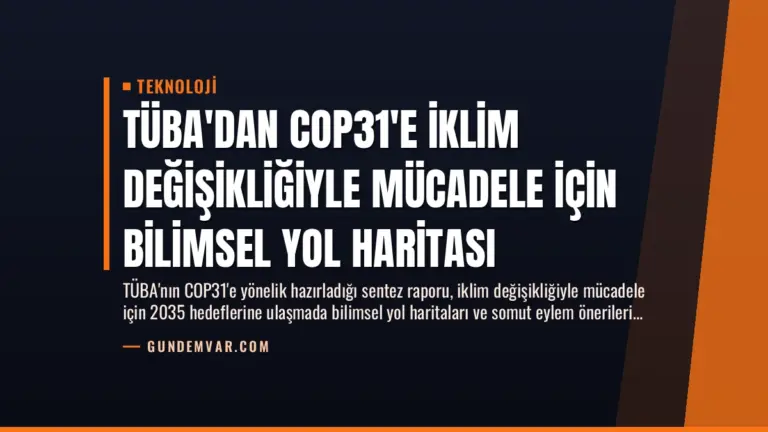 TÜBA’dan COP31’e İklim Değişikliğiyle Mücadele İçin Bilimsel Yol Haritası