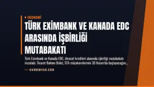 Türk Eximbank ve Kanada EDC Arasında İşbirliği Mutabakatı