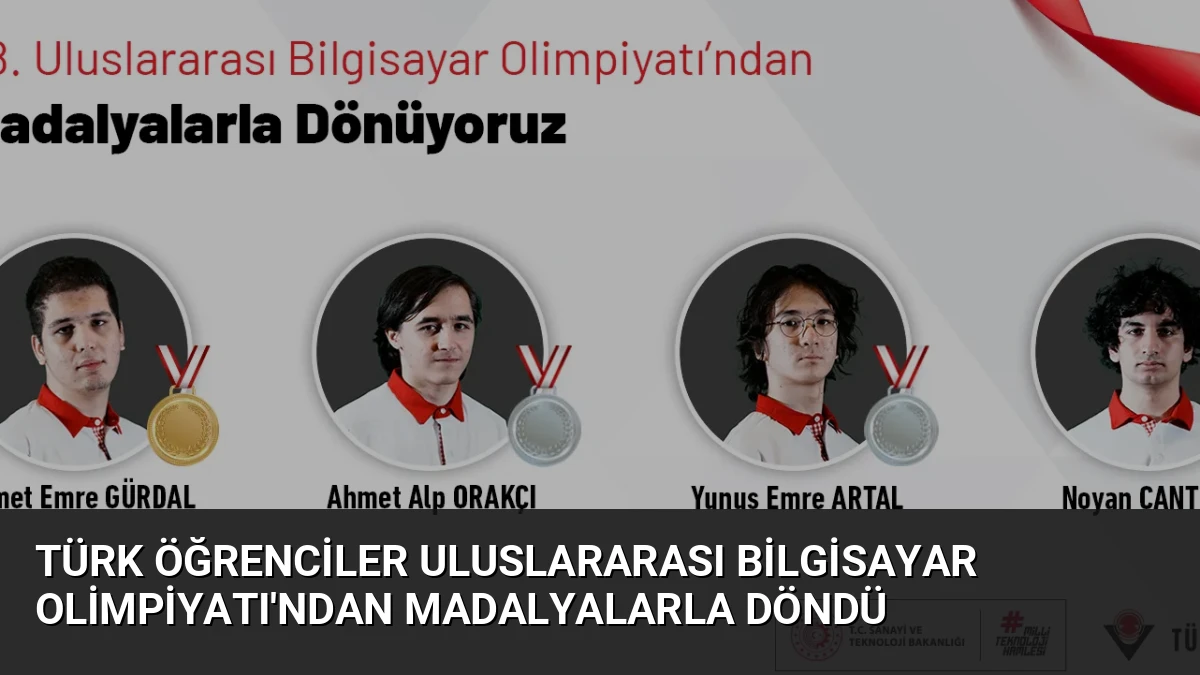Türk Öğrenciler Uluslararası Bilgisayar Olimpiyatı’ndan Madalyalarla Döndü